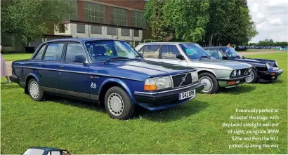  ??  ?? Eventually parked at Bicester Heritage, with displaced sidelight well out of sight, alongside BMW 525e and Porsche 911 picked up along the way