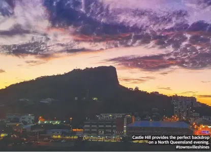  ?? ?? Castle Hill provides the perfect backdrop on a North Queensland evening. #townsville­shines