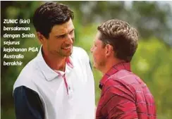  ??  ?? ZUNIC (kiri) bersalaman dengan Smith sejurus kejohanan PGA Australia berakhir