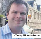  ??  ?? Torbay MP Kevin Foster