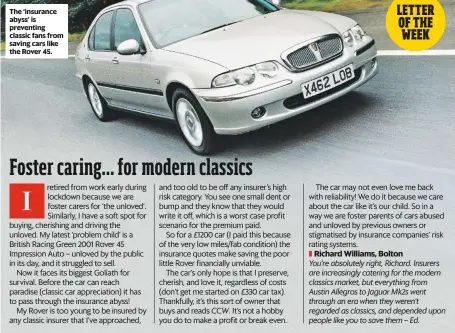  ??  ?? The ‘insurance abyss’ is preventing classic fans from saving cars like the Rover 45.