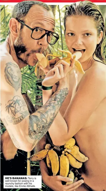  ??  ?? HE’S BANANAS: Terry is well known for posing in a raunchy fashion with his models, like Enriko Mihalik.