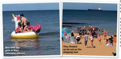  ??  ?? Ben with the girls in their inflatable unicorn
They floated as far out as the shipping lane