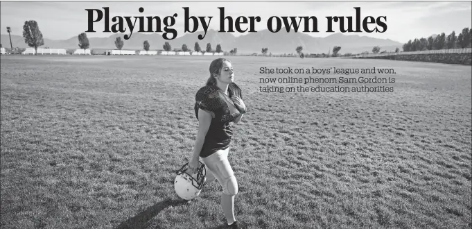  ?? AP ?? Sam Gordon was the only girl in a tackle football league when she started playing the game at age 9. Now 17, Gordon hopes she can give girls a chance to play on female- only high- school teams thanks to a lawsuit she’s pursuing against her school district in Utah.