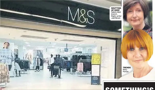  ??  ?? SHUTTING UP SHOP Falkirk M&amp;S branch. Right, writer Judi Bevan TRENDS Mary Portas