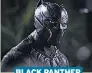  ??  ?? BLACK PANTHER