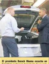  ?? / AP ?? El presidente Barack Obama escucha un ingeniero explicar la tecnología de un auto eléctrico, durante una gira del Argonne National Laboratory, en Illinois.