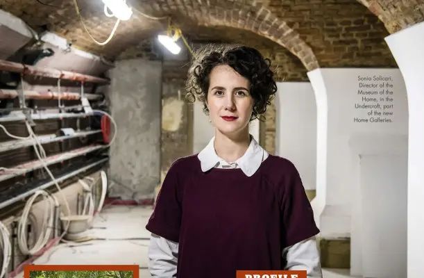  ??  ?? Sonia Solicari, Director of the Museum of the Home, in the Undercroft, part of the new Home Galleries.