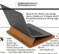  ?? MOSHI TNS ?? Muse 14-inch, Moshi’s new storage sleeve, doubles as a 15-degree stand for the optimal typing and viewing angle.