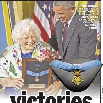  ??  ?? President Obama presents Medal of Honor Tuesday to Elsie Shemin-Roth
(center) and Ina Bass (l.) on behalf of their father, Sgt. William
Shemin.