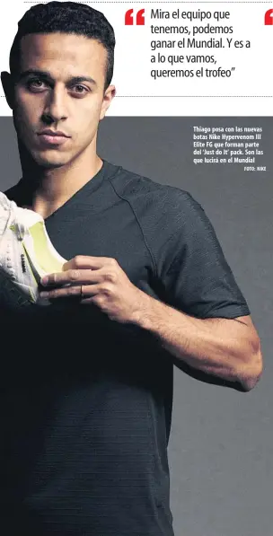  ?? FOTO: NIKE ?? Thiago posa con las nuevas botas Nike Hypervenom III Elite FG que forman parte del ‘Just do It’ pack. Son las que lucirá en el Mundial