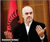  ??  ?? Kryeminist­ri Edi Rama