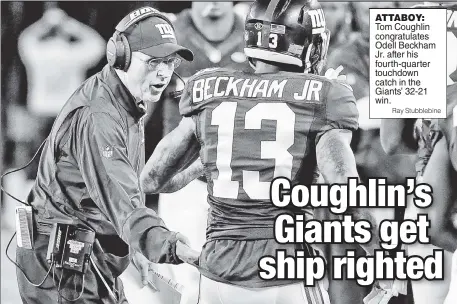  ??  ?? ATTABOY: Tom Coughlin congratula­tes Odell Beckham Jr. after his fourth-quarter touchdown catch in the Giants’ 32-21 win.