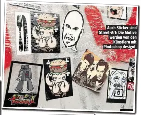  ??  ?? Auch Sticker sind Street-Art: Die Motive werden von den
Künstlern mit Photoshop designt.