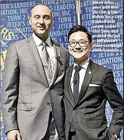  ??  ?? Derek Jeter, seen with Ronnie Cho, a candidate for a City Council seat on the Lower East Side, has praised the pol — but doesn’t make campaign endorsemen­ts.