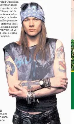  ??  ?? Axl Rose. El cantante de Guns N’ Roses, un ícono de la década de 1990.