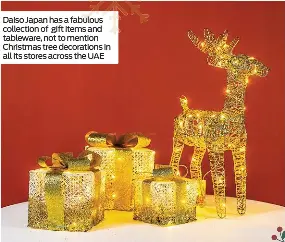  ?? ?? Daiso Japan has a fabulous collection of gift items and tableware, not to mention Christmas tree decoration­s in all its stores across the UAE