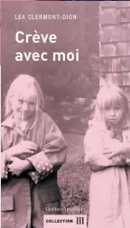  ??  ?? CRÈVE AVEC MOI Léa Clermont-Dion Éditions Québec Amérique 129 pages