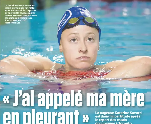  ?? PHOTO D’ARCHIVES ?? La décision de repousser les essais olympiques fait mal à Katerine Savard. Sur la photo, on aperçoit la nageuse après une course aux championna­ts canadiens universita­ires à Sherbrooke, en 2017.