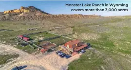  ??  ?? Monster Lake Ranch in Wyoming
covers more than 3,000 acres
