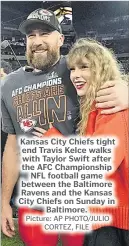  ?? Picture: AP PHOTO/JULIO CORTEZ, FILE ?? Kansas City Chiefs tight end Travis Kelce walks with Taylor Swift after the AFC Championsh­ip NFL football game between the Baltimore Ravens and the Kansas City Chiefs on Sunday in Baltimore.