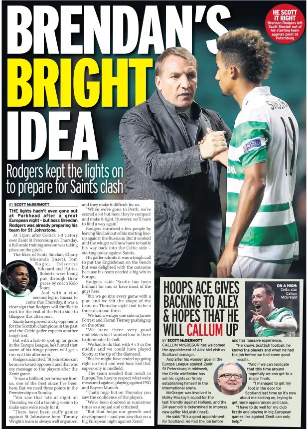  ??  ?? HE SCOTT IT RIGHT Brendan Rodgers left Scott Sinclair out of his starting team against Zenit St Petersburg ON A HIGH: Celtic star Callum Mcgregor