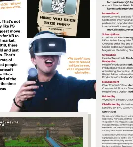  ??  ?? CVG – going out suffer the fate ofHopefull­y we never that never arrives. page for an issue with a next month We wouldn’t worry about the demise of traditiona­l consoles, VR is a long way from replacing them.