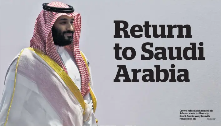  ?? Photo / AP ?? Crown Prince Mohammed bin Salman wants to diversify Saudi Arabia away from its reliance on oil.