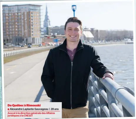  ?? PHOTO COLLABORAT­ION SPECIALE IFTEN REDJAH
De Québec à Rimouski
√ Alexandre Laplante-sauvageau | 28 ans
Avocat à la direction générale des Affaires juridiques à la CNESST ??