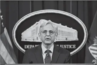  ?? MANDEL NGAN/POOL VIA AP ?? Attorney General Merrick Garland speaks at the Department of Justice in Washington on Monday. The Justice Department is opening a sweeping probe into policing in Louisville after the March 2020 death of Breonna Taylor, who was shot to death by police during a raid at her home.