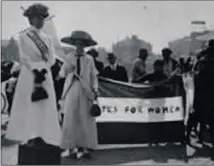  ??  ?? ‘BOUND TO COME’: An early demonstrat­ion for votes for women.