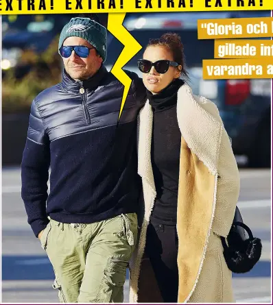  ??  ?? "GLORIA OCH IRINA
GILLADE INTE VARANDRA ALLS"
Jaha, då var det över för ännu ett vackert kändispar. Bradley Cooper och Irina Shayk har enligt uppgift gått skilda vägar.