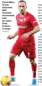  ?? LAPRESSE ?? Franck Ribery 37 anni attaccante della Fiorentina sta lavorando sodo per essere al top al rientro in campo