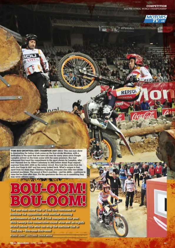  ??  ?? TONI BOU (MONTESA-ESP) CHAMPION 2007–2014: This one man show is dominating the Indoor trials scene on the four-stroke Montesa, with a dedication to the sport that we have not seen for many years since Dougie Lampkin arrived on the trials scene with the...