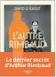  ??  ?? ★★★★☆
L’AUTRE RIMBAUD, DAVID LE BAILLY, 304 P., L’ICONOCLAST­E, 19 €