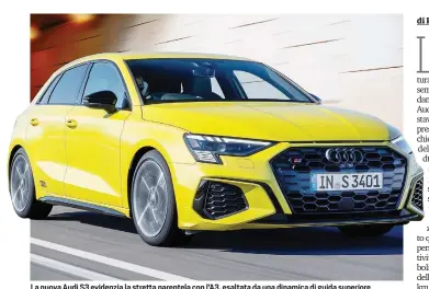  ??  ?? La nuova Audi S3 evidenzia la stretta parentela con l’A3, esaltata da una dinamica di guida superiore