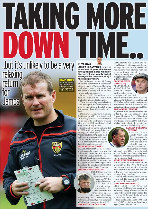  ?? ?? ..but it’s unlikely to be a very relaxing return
HOME JAMES
Mccartan should feel comfortabl­e in Down hot-seat
for
but he’s got quite a job on his hands
James