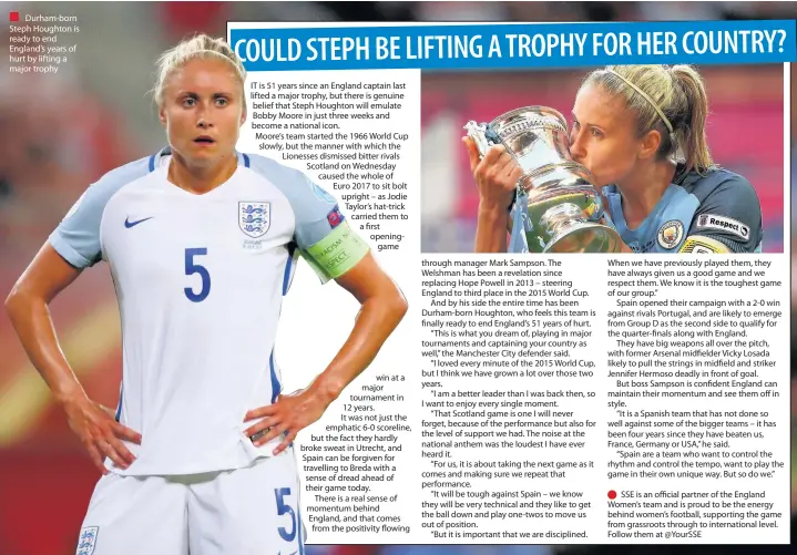  ??  ?? Durham-born Steph Houghton is ready to end England’s years of hurt by lifting a major trophy IT is 51 years since an England captain last lifted a major trophy, but there is genuine belief that Steph Houghton will emulate Bobby Moore in just three...