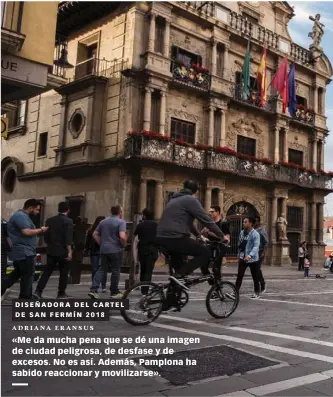  ??  ?? DISEÑADORA DEL CARTEL DE SAN FERMÍN 2018 ADRIANA ERANSUS «Me da mucha pena que se dé una imagen de ciudad peligrosa, de desfase y de excesos. No es así. Además, Pamplona ha sabido reaccionar y movilizars­e».
