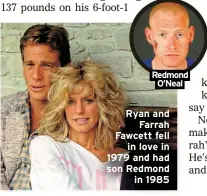  ??  ?? Redmond O’Neal
Ryan and
Farrah Fawcett fell
in love in 1979 and had son Redmond
in 1985