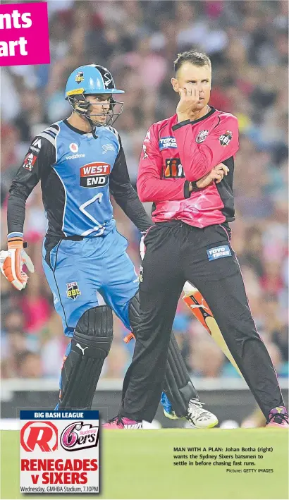  ?? Picture: GETTY IMAGES ?? MAN WITH A PLAN: Johan Botha (right) wants the Sydney Sixers batsmen to settle in before chasing fast runs.