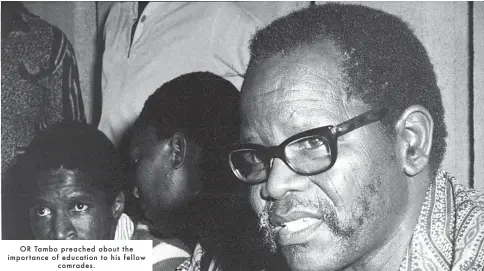  ??  ?? OR Tambo preached about the importance of education to his fellow
comrades.