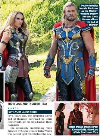  ?? ?? Double trouble: Natalie Portman as the Mjolnirwei­lding Mighty Thor and Chris Hemsworth as the god of thunder