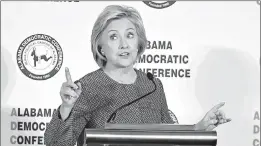  ?? Associated Press ?? Democratic presidenti­al candidate Hillary Rodham Clinton speaks during a meeting of the Alabama Democratic Conference on Saturday in Hoover, Ala.