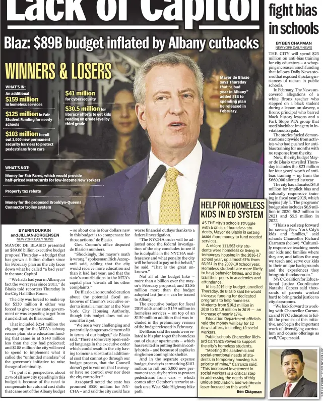  ??  ?? WHAT’S IN: An additional in homeless servicesin Fair Student Funding for needy schoolsto roll out 3,000 new permanent security barriers to protect pedestrian­s from cars for cybersecur­ityfor literacy efforts to get kids reading on grade level by third grade Mayor de Blasio says Thursday that “a bad year in Albany” added $1B to spending plan he released in February. Ben Chapman