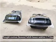  ?? ?? Tangki custom (kanan) lebih besar sekitar 1,7 liter