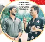  ?? PHOTO: TWITTERVIC­KYKAUSHAL ?? Vicky Kaushal and Karan Johar