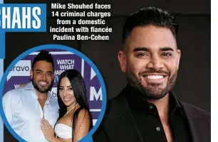  ?? ?? Mike Shouhed faces 14 criminal charges
from a domestic incident with fiancée Paulina Ben-Cohen