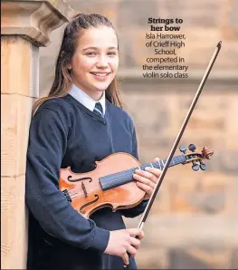  ?? ?? Strings to her bow Isla Harrower, of Crieff High School, competed in the elementary violin solo class