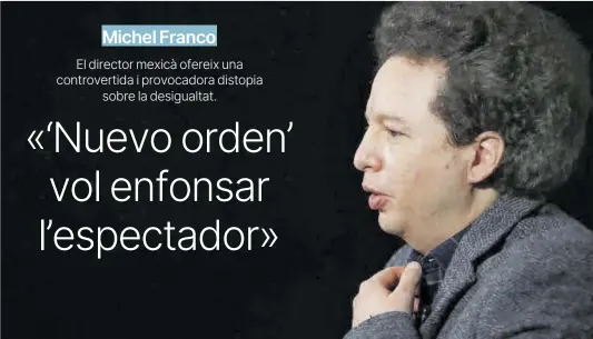  ?? Ballestero­s / Efe ?? El director mexicà Michel Franco, fotografia­t a Madrid, on va presentar aquesta setmana ‘Nuevo orden’.